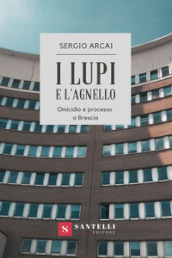 I lupi e l agnello. Omicidio e processo a Brescia