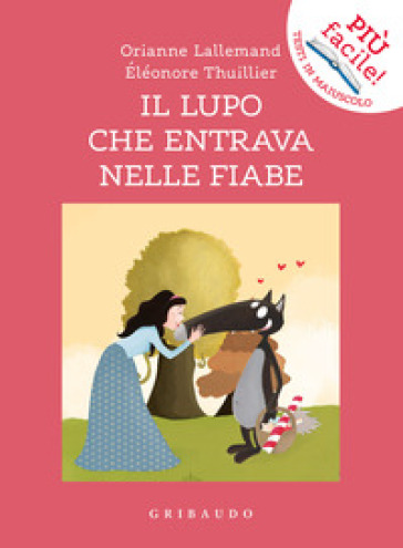 Il lupo che entrava nelle fiabe. Amico lupo. Ediz. a colori - Orianne Lallemand