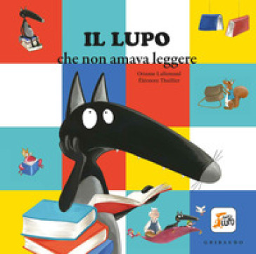 Il lupo che non amava leggere. Amico lupo. Ediz. illustrata - Orianne Lallemand