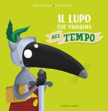 Il lupo che viaggiava nel tempo. Amico lupo. Ediz. a colori - Orianne Lallemand