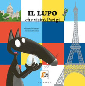 Il lupo che visitò Parigi. Amico lupo. Ediz. a colori - Orianne Lallemand