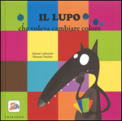 Il lupo che voleva cambiare colore. Amico lupo. Ediz. illustrata