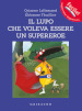 Il lupo che voleva essere un supereroe. Amico lupo. Ediz. a colori