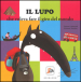 Il lupo che voleva fare il giro del mondo. Amico lupo. Ediz. illustrata