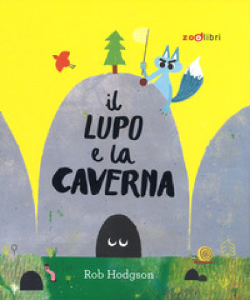 Il lupo e la caverna. Ediz. a colori - Rob Hodgson