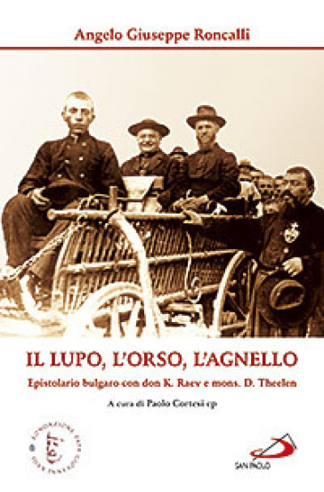 Il lupo, l'orso, l'agnello. Epistolario bulgaro con don K. Raev e mons. D. Theelen - Giovanni XXIII