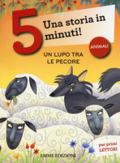 Un lupo tra le pecore. Una storia in 5 minuti! Ediz. a colori