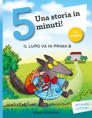 Il lupo va in prima B. Stampatello maiuscolo. Ediz. a colori - Giuditta Campello