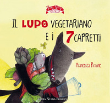 Il lupo vegetariano e i 7 capretti. Ediz. a colori - Francesca Pirrone