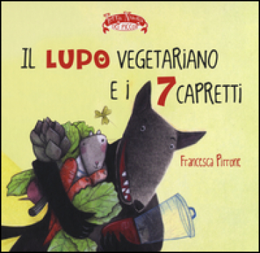 Il lupo vegetariano e i 7 capretti - Francesca Pirrone