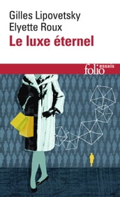 Le luxe éternel. De l âge du sacré au temps des marques