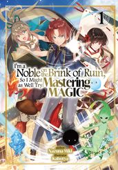 I m a Noble on the Brink of Ruin, So I Might as Well Try Mastering Magic: Volume 1