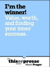 I m The Winner!: Value Worth And Finding Your Inner Success