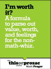 I m Worth It?: A Formula To Parse Out Feelings For The Non-Math-Whiz