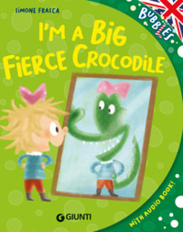 I'm a big fierce crocodile. Ediz. a colori. Con audiolibro - Simone Frasca