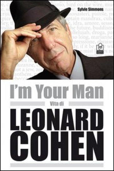 I'm your man. Vita di Leonard Cohen - Sylvie Simmons