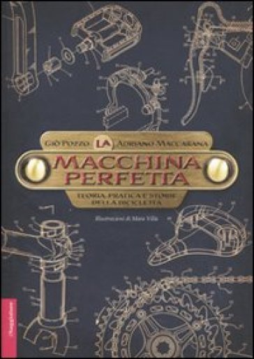 La macchina perfetta. Teoria, pratica e storie della bicicletta - Gio