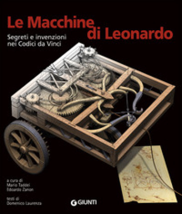 Le macchine di Leonardo. Segreti e invenzioni nei Codici da Vinci. Ediz. illustrata - Domenico Laurenza
