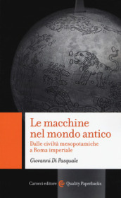 Le macchine nel mondo antico Dalle civiltà mesopotamiche a Roma imperiale