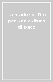 La madre di Dio per una cultura di pace