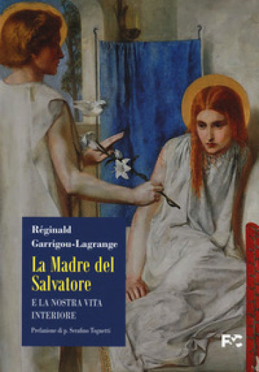 La madre del Salvatore e la nostra vita interiore - Réginald Garrigou-Lagrange
