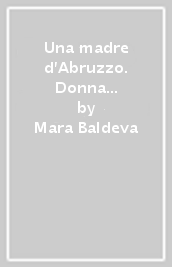 Una madre d Abruzzo. Donna Mariannina Acerbo