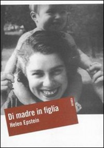 Di madre in figlia. Alla ricerca della storia di mia madre - Helen Epstein