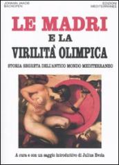 Le madri e la virilità olimpica. Storia segreta dell