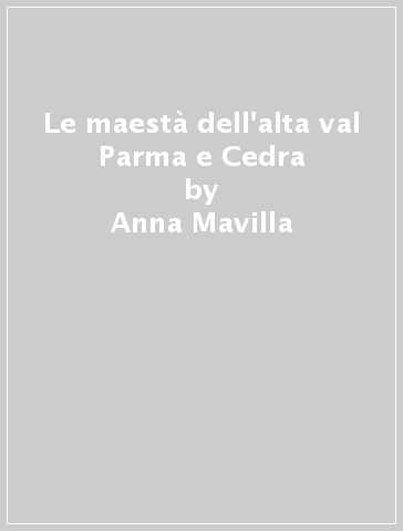 Le maestà dell'alta val Parma e Cedra - Anna Mavilla