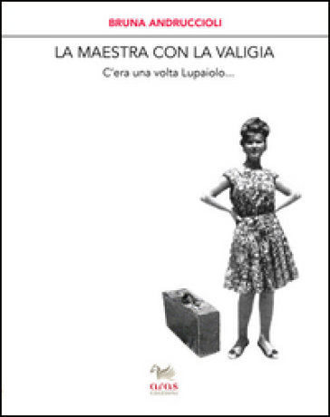 La maestra con la valigia. C'era una volta Lupaiolo... - Bruna Andruccioli