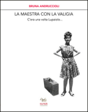 La maestra con la valigia. C era una volta Lupaiolo...