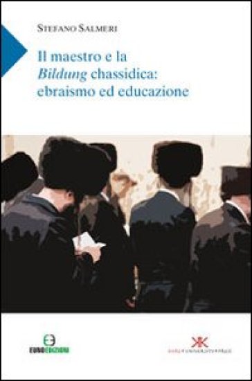 Il maestro e la Bildung chassidica: ebrasimo ed educazione - Stefano Salmeri