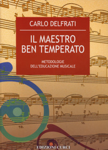 Il maestro ben temperato. Metodologie dell'educazione musicale - Carlo Delfrati
