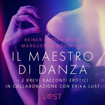 Il maestro di danza - 2 brevi racconti erotici in collaborazione con Erika Lust - LUST libri audio - Reiner Larsen Wiese - Marguerite Nousville