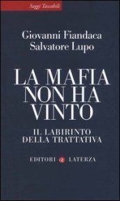 La mafia non ha vinto. Il labirinto della trattativa