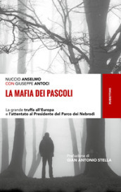 La mafia dei pascoli. La grande truffa all Europa e l attentato al Presidente del Parco dei Nebrodi