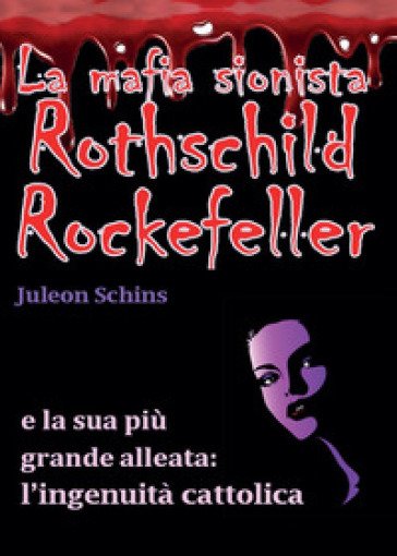 La mafia sionista. Rothschild, Rockefeller e la sua più grande alleata: l'ingenuità cattolica - Juleon Schins