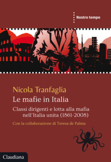 Le mafie in Italia. Classi dirigenti e lotta alla mafia nell'Italia unita (1861-2008) - Nicola Tranfaglia - Teresa De Palma
