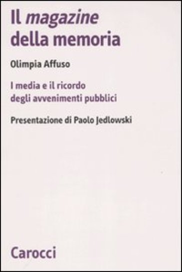 Il magazine della memoria. I media e il ricordo degli avvenimenti pubblici - Olimpia Affuso