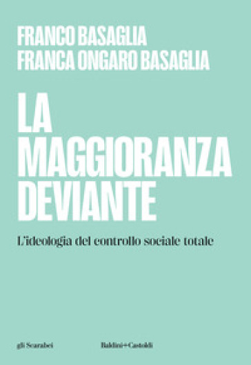 La maggioranza deviante. L'ideologia del controllo sociale totale - Franco Basaglia - Franca Ongaro Basaglia