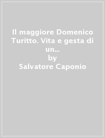 Il maggiore Domenico Turitto. Vita e gesta di un soldato d'Italia durante la prima guerra d'Africa - Salvatore Caponio
