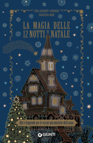 La magia delle 12 notti di Natale. Riti e leggende per le serate più mistiche dell'anno - Franziska Muri - Vera Griebert-Schroder