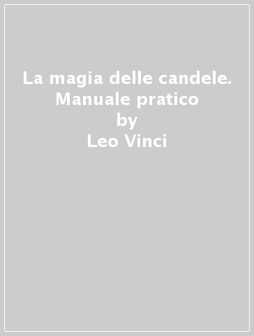 La magia delle candele. Manuale pratico - Leo Vinci