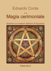 La magia cerimoniale. Divenire co-creatori dell