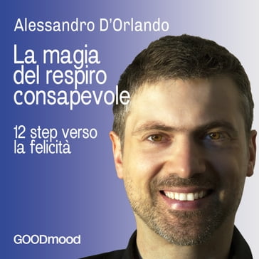 La magia del respiro consapevole - Alessandro D