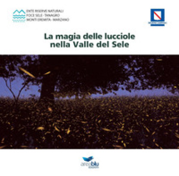 La magia delle lucciole nella Valle del Sele - Luigi Caruso - Maria Gabriella Alfano - Massimo Gugliucciello
