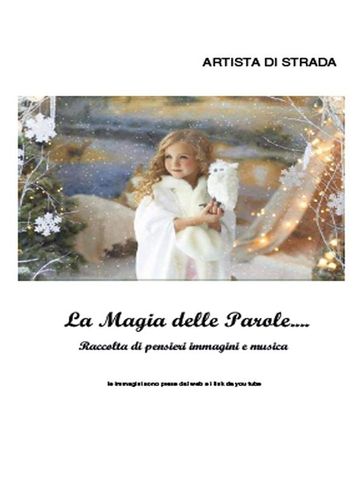 La magia delle parole...Raccolta di pensieri immagini e musica vol 1 - Artista di strada