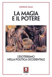 La magia e il potere. L esoterismo nella politica occidentale