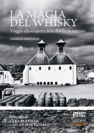 La magia del whisky. Viaggio alla scoperta delle distillerie scozzesi - Charles McLean