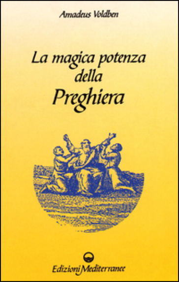 La magica potenza della preghiera - Amadeus Voldben